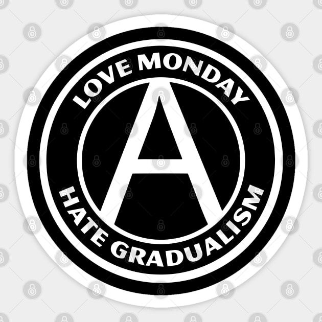 LOVE MONDAY, HATE GRADUALISM Sticker by Greater Maddocks Studio